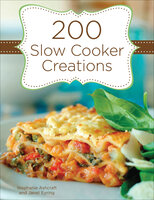 200 Slow Cooker Creations - Stephanie Ashcraft, Janet Eyring