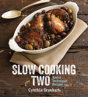 Slow Cooking for Two: Basics Techniques Recipes - Cynthia Graubart