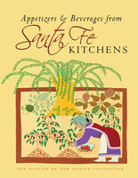 Appetizers & Beverages from Santa Fe Kitchens - The Museum of New Mexico Foundation