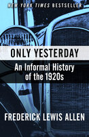 Only Yesterday: An Informal History of the 1920s - Frederick Lewis Allen