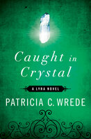 Caught in Crystal - Patricia C. Wrede