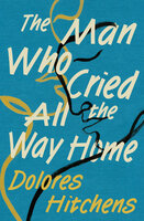 The Man Who Cried All the Way Home - Dolores Hitchens