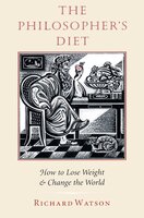 The Philosopher's Diet: How to Lose Weight & Change the World - Richard Watson