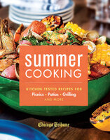 Summer Cooking: Kitchen-Tested Recipes for Picnics, Patios, Grilling and More - Chicago Tribune