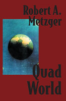 Quad World - Robert A. Metzger