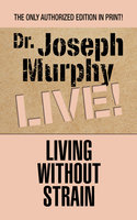 Living Without Strain - Dr. Joseph Murphy