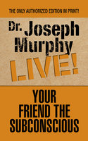 Your Friend the Subconscious - Dr. Joseph Murphy