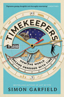 Timekeepers: How the World Became Obsessed with Time - Simon Garfield
