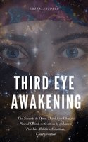 Third Eye Awakening: The Secrets to Open Third Eye Chakra Pineal Gland Activation to enhance Psychic Abilities, Intuition, Clairvoyance - Greenleatherr