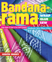 Bandana-rama Wrap, Glue, Sew: Kids Make 21 Fast & Fun Craft Projects - Judith Cressy