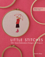 Little Stitches: 100+ Sweet Embroidery Designs, 12 Projects - Aneela Hoey