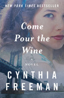 Come Pour the Wine: A Novel - Cynthia Freeman