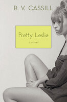Pretty Leslie: A Novel - R. V. Cassill