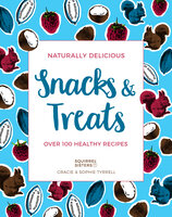 Naturally Delicious Snacks & Treats: Over 100 healthy recipes - Sophie and Gracie Tyrrell