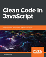 Clean Code in JavaScript : Develop reliable, maintainable and robust JavaScript: Develop reliable, maintainable, and robust JavaScript - James Padolsey