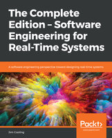 The Complete Edition – Software Engineering for Real-Time Systems: A software engineering perspective toward designing real-time systems - Jim Cooling