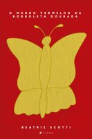 O mundo vermelho da borboleta dourada - Beatriz Scotti