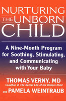 Nurturing the Unborn Child: A Nine-Month Program for Soothing, Stimulating, and Communicating with Your Baby - Thomas Verny, Pamela Weintraub