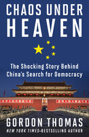 Chaos Under Heaven: The Shocking Story Behind China's Search for Democracy - Gordon Thomas