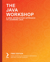 The Java Workshop: Learn object-oriented programming and kickstart your career in software development - David Cuartielles, Eric Foster-Johnson, Andreas Goransson