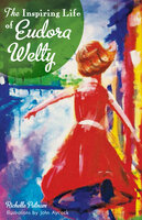 The Inspiring Life of Eudora Welty - Richelle Putnam