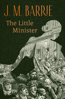 The Little Minister - J. M. Barrie