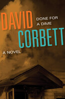 Done for a Dime (A Novel): A Novel - David Corbett