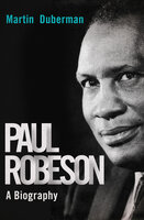 Paul Robeson: A Biography - Martin Duberman