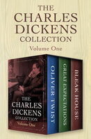 The Charles Dickens Collection Volume One: Oliver Twist, Great Expectations, and Bleak House - Charles Dickens