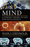 Mind: A Unified Theory of Life and Intelligence - Frank T. Vertosick