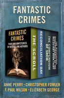Fantastic Crimes: Four Bibliomysteries by Bestselling Authors - Christopher Fowler, Anne Perry, Elizabeth George, F. Paul Wilson