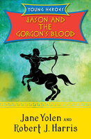 Jason and the Gorgon's Blood - Robert J. Harris, Jane Yolen