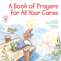A Book of Prayers for All Your Cares - Michaelene Mundy