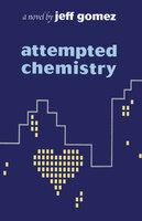 Attempted Chemistry (A Novel): A Novel - Jeff Gomez