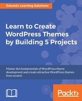 Learn to Create WordPress Themes by Building 5 Projects: Master the fundamentals of WordPress theme development and create attractive WordPress themes from scratch - Eduonix Learning Solutions