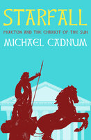 Starfall: Phaeton and the Chariot of the Sun - Michael Cadnum