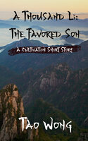 A Thousand Li: The Favored Son: A Cultivation Short Story - Tao Wong