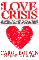 The Love Crisis - Three Novels of Vietnam: Hit-and-Run Lovers, Jugglers, Sexual Stingies, Unreliables, Kinkies, & Other Typical Men Today - Carol Botwin