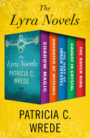 The Lyra Novels: Shadow Magic, Daughter of Witches, The Harp of Imach Thyssel, Caught in Crystal, and The Raven Ring - Patricia C. Wrede