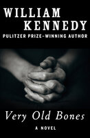 Very Old Bones: A Novel - William Kennedy