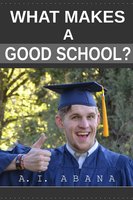 What Makes a Good School? - A. I. Abana