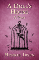 A Doll's House: A Play - Henrik Ibsen