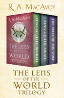 The Lens of the World Trilogy: Lens of the World, King of the Dead, and The Belly of the Wolf - R. A. MacAvoy