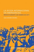 LA AYUDA INTERNACIONAL EN EMERGENCIAS:: MÉXICO DURANTE LOS SISMOS DE 2017 - Laura Zamudio González