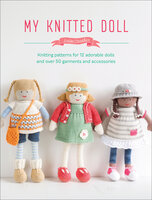 My Knitted Doll: Knitting Patterns for 12 Adorable Dolls and Over 50 Garments and Accessories - Louise Crowther