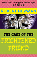 The Case of the Frightened Friend - Robert Newman
