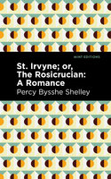 St. Irvyne; or The Rosicrucian-A Romance: A Romance - Percy Bysshe Shelley