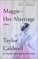 Maggie—Her Marriage: A Novel - Taylor Caldwell