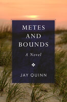 Metes and Bounds: A Novel - Jay Quinn