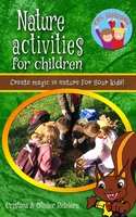 Nature activities for children: Create magic in nature for your kids! - Cristina Rebiere, Olivier Rebiere